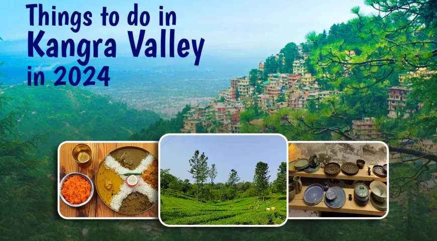 Things to do in Kangra Valley in 2024